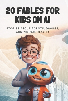 Paperback 20 Fables For Kids On AI: Stories About Robots, Drones, And Virtual Reality Book
