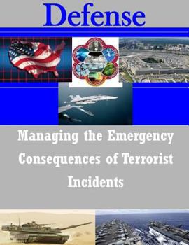 Paperback Managing the Emergency Consequences of Terrorist Incidents Book