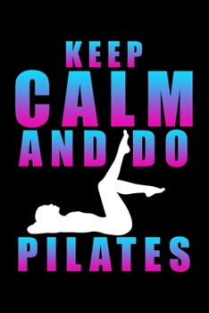 Paperback Keep Calm and Do Pilates: Dot Grid Journal, Diary, Notebook, 6x9 inches with 120 Pages. Book