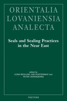 Hardcover Seals and Sealing Practices in the Near East. Developments in Administration and Magic from Prehistory to the Islamic Period: Proceedings of an Intern Book