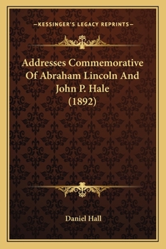 Paperback Addresses Commemorative Of Abraham Lincoln And John P. Hale (1892) Book