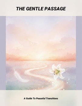 Paperback The Gentle Passage: A Guide To Peaceful Transitions Book