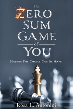Paperback The Zero-Sum Game of You: Making the Choice Can Be Hard Book