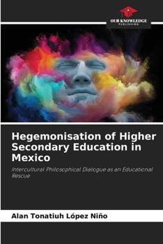 Paperback Hegemonisation of Higher Secondary Education in Mexico Book