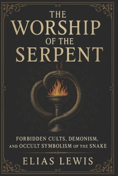 Paperback The Worship of the Serpent: Forbidden Cults and the Occult Symbolism of the Snake Book
