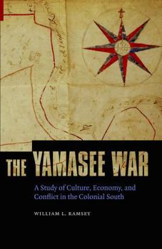The Yamasee War: A Study of Culture, Economy, and Conflict in the Colonial South (Indians of the Southeast)