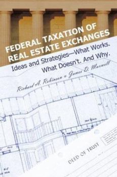 Paperback Federal Taxation of Real Estate Exchanges: Ideas and Strategies--What Works. What Doesn't. And Why. Book