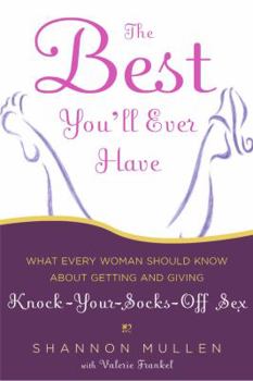 Hardcover The Best You'll Ever Have: What Every Woman Should Know about Getting and Giving Knock-Your-Socks-Off Sex Book