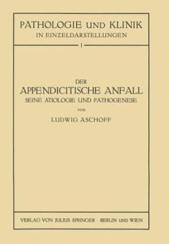 Paperback Der Appendicitische Anfall Seine Ätiologie Und Pathogenese.: Mit Einem Kurzen Beitrag Über Die Lymphgefässverhältnisse Am Menschlichen Wurmfortsatz [German] Book