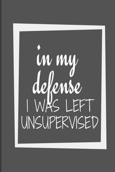 Paperback In My defense I was left unsupervised: Notebook with Blank Lined Pages For Journaling, Note Taking And Jotting Down Ideas Book