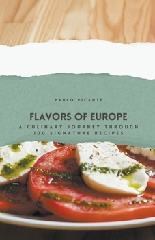 Paperback Flavors of Europe: A Culinary Journey through 100 Signature Recipes Book