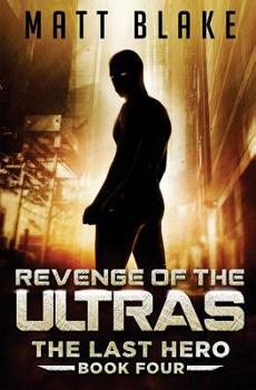 Revenge of the ULTRAs - Book #4 of the Last Hero