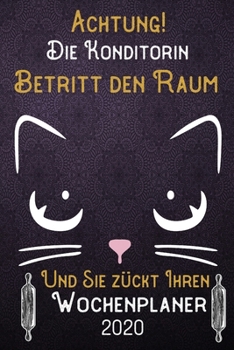Achtung! Die Konditorin betritt den Raum und Sie zückt Ihren Wochenplaner 2020: DIN A5 Kalender / Terminplaner / Wochenplaner 2020 12 Monate: Januar ... – Jede Woche auf 2 Seiten (German Edition)