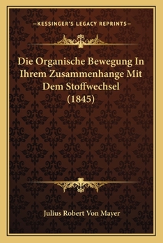 Paperback Die Organische Bewegung In Ihrem Zusammenhange Mit Dem Stoffwechsel (1845) [German] Book