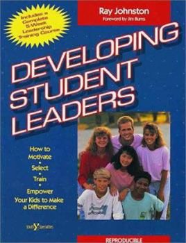 Paperback Developing Student Leaders: How to Motivate, Select, Train, Empower Your Kids to Make a Difference Book