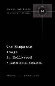 Hardcover The Hispanic Image in Hollywood: A Postcolonial Approach Book