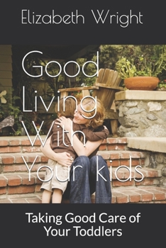 Paperback Good Living With Your kids: Taking Good Care of Your Precious Gems Book