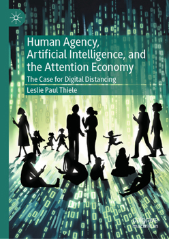 Hardcover Human Agency, Artificial Intelligence, and the Attention Economy: The Case for Digital Distancing Book