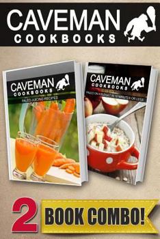 Paperback Paleo Juicing Recipes and Paleo on a Budget in 10 Minutes or Less: 2 Book Combo Book