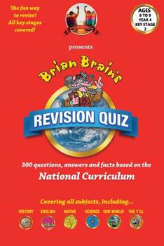 Paperback Brian Brain's Revison Quiz For Key Stage 2 Year 4 Ages 8 to 9: 300 Questions, Answers and Facts Based On The National Curriculum Book