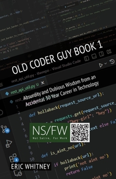 Paperback Old Coder Guy Book 1: Absurdity and Dubious Wisdom from an Accidental 30 Year Career in Technology Book