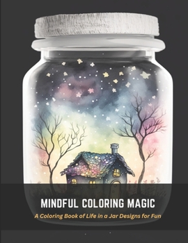 Paperback Mindful Coloring Magic: A Coloring Book of Life in a Jar Designs for Fun Book