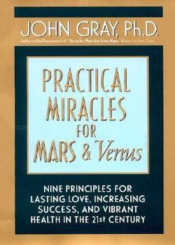 Hardcover Practical Miracles for Mars and Venus Nine Principles for Lasting Love, Increasing Success and Vibrant Health in the 21st Century Book