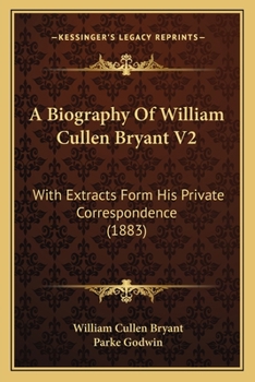 Paperback A Biography Of William Cullen Bryant V2: With Extracts Form His Private Correspondence (1883) Book