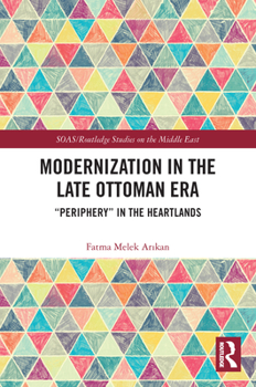 Paperback Modernization in the Late Ottoman Era: Periphery in the Heartlands Book
