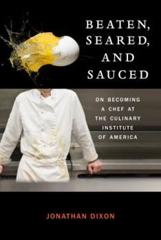 Hardcover Beaten, Seared, and Sauced: On Becoming a Chef at the Culinary Institute of America Book