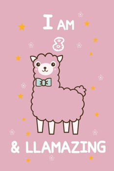 I AM 8 & LLamazing: A Journal and Sketchbook Gift for 8 Year Old Girls,Lined Journal for a Funny 8th Birthday Gift for Girls