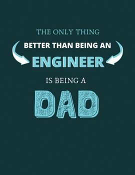 Paperback The only thing better than being an engineer is being a dad: Blank Lined Journal Notebook for Dad or Mom > Matte cover >100 Pages > 8.5x11 Size Book