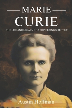 Paperback Marie Curie: The Life and Legacy of a Pioneering Scientist Book