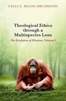Hardcover Theological Ethics Through a Multispecies Lens: The Evolution of Wisdom, Volume I Book