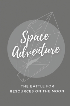 Paperback Space Adventure: The Battle For Resources On The Moon: Space-Pirate To Pick Up Cargo Book