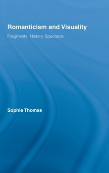 Hardcover Romanticism and Visuality: Fragments, History, Spectacle Book