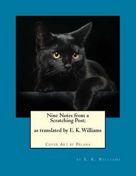 Paperback Nine Notes from a Scratching Post: (as translated by E. K. Williams) Book