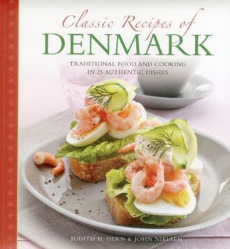 Hardcover Classic Recipes of Denmark: Traditional Food and Cooking in 25 Authentic Dishes Book