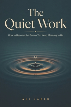 Paperback The Quiet Work: How to Become the Person You Keep Meaning to Be Book