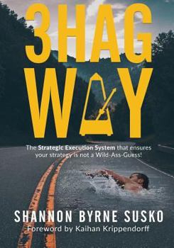 Paperback 3hag Way: The Strategic Execution System that ensures your strategy is not a Wild-Ass-Guess! Book