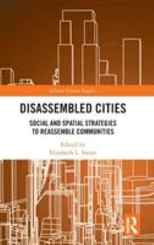 Hardcover Disassembled Cities: Social and Spatial Strategies to Reassemble Communities Book