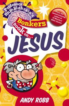 Paperback Professor Bumblebrain's Bonkers Book on Jesus Book