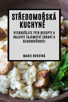 Paperback St&#345;edomo&#345;ská kuchyn&#283;: Vyzkousejte tyto recepty a objevte tajemství zdraví a dlouhov&#283;kosti [Czech] Book