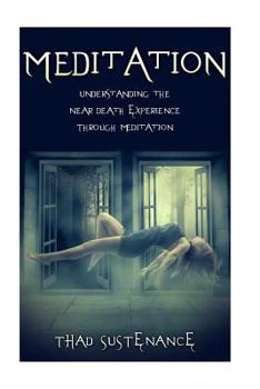 Paperback Meditation: Understanding the Near Death Experience Through Meditation Book