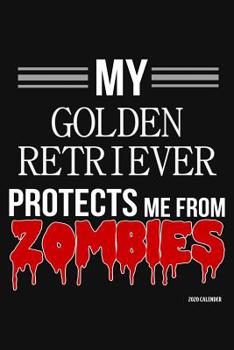 Paperback My Golden Retriever Protects Me From Zombies 2020 Calender: Golden Retriever 2020 Calender Book