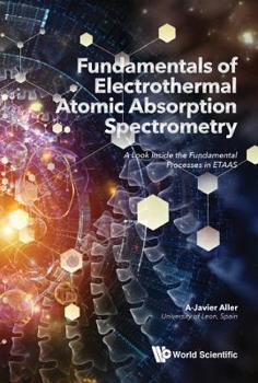 Hardcover Fundamentals of Electrothermal Atomic Absorption Spectrometry: A Look Inside the Fundamental Processes in Etaas Book