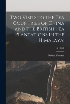 Paperback Two Visits to the Tea Countries of China and the British Tea Plantations in the Himalaya;; v.2 (1853) Book