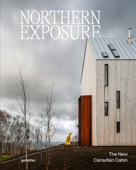 Hardcover Northern Exposure: The New Canadian Cabin Book