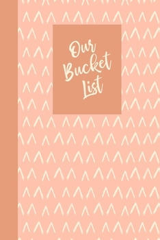 Our Bucket List: Notebook for Planning and Journaling Your Future Together | Simple Abstract Geometric Pattern Cover Design in Blush and Terracotta (Bucket List Journals)