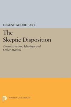 Paperback The Skeptic Disposition: Deconstruction, Ideology, and Other Matters Book